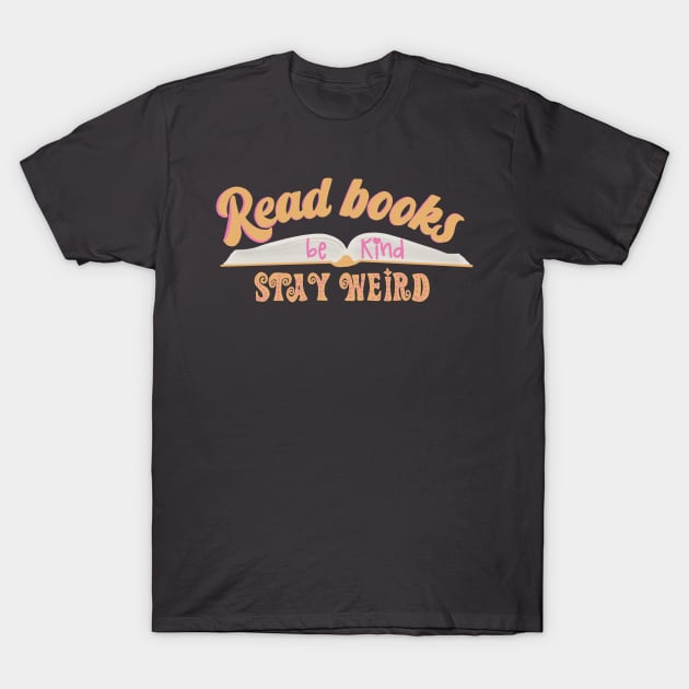 Read Books Be Kind Stay Weird T-Shirt by Becky-Marie